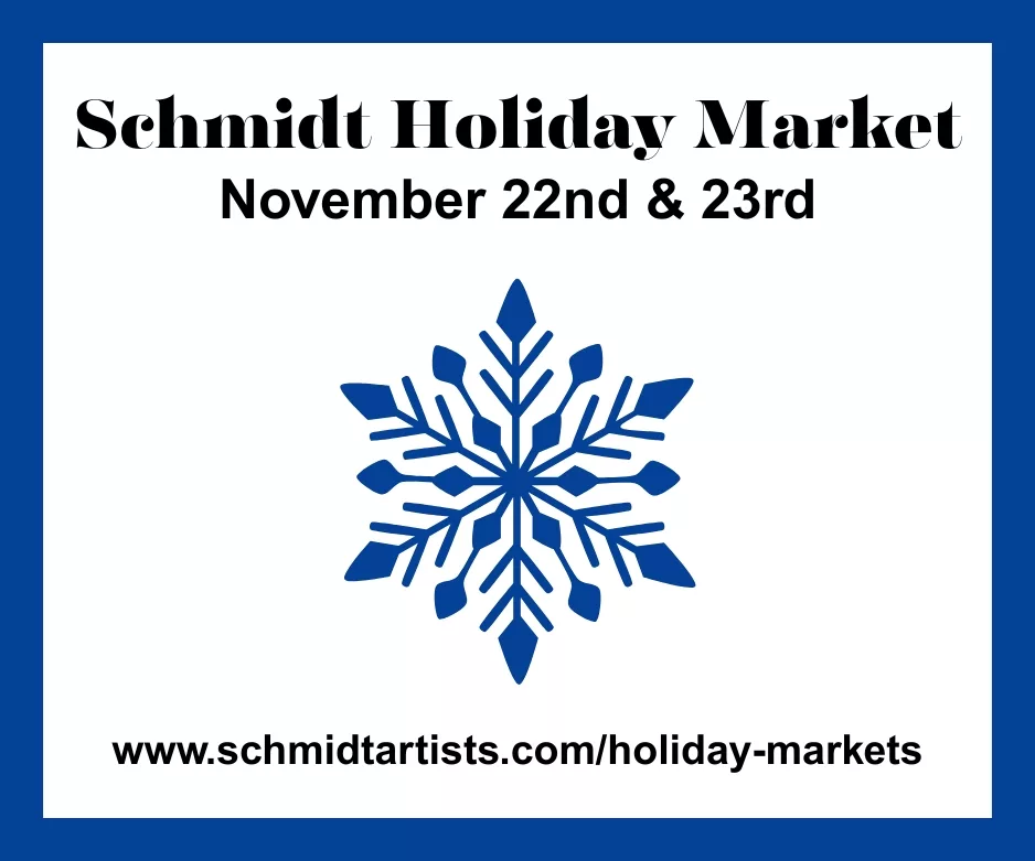 2025 Schmidt Artists Holiday Market Advertisement. November 22-23.
