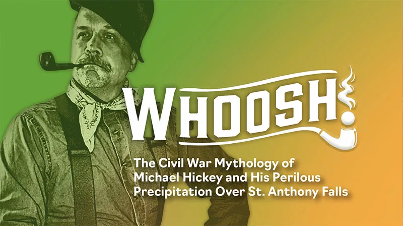 WHOOSH! The Civil War Mythology of Michael Hickey and His Perilous Precipitation Over St. Anthony Falls